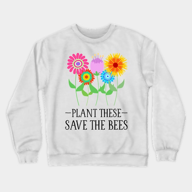 Plant These Save The Bees (Whimsical Flowers) Crewneck Sweatshirt by Whimsical Frank